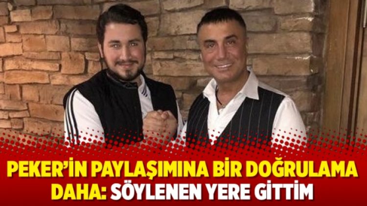 Peker’in paylaşımına bir doğrulama daha: Söylenen yere gittim