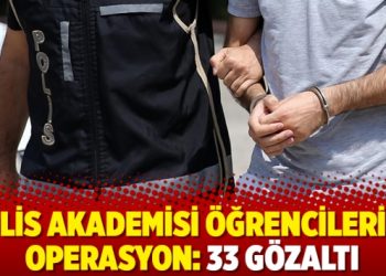 Polis Akademisi öğrencilerine operasyon: 33 gözaltı