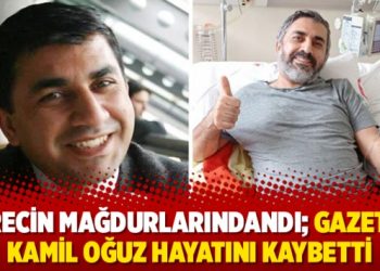 Sürecin mağdurlarındandı; Gazeteci Kamil Oğuz hayatını kaybetti