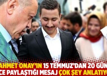 Ahmet Onay’ın 15 Temmuz’dan 20 gün önce paylaştığı mesaj çok şey anlatıyor!