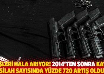 İçişleri hala arıyor! 2014’ten sonra kayıp silah sayısında yüzde 720 artış oldu