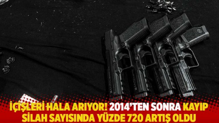 İçişleri hala arıyor! 2014’ten sonra kayıp silah sayısında yüzde 720 artış oldu