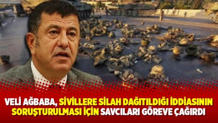 Veli Ağbaba, sivillere silah dağıtıldığı iddiasının soruşturulması için savcıları göreve çağırdı