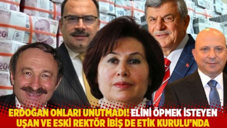 Erdoğan onları unutmadı! Elini öpmek isteyen Uşan ve eski rektör İbiş de Etik Kurulu’nda