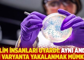 Bilim insanları uyardı: Aynı anda iki varyanta yakalanmak mümkün