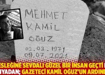 Mesleğine sevdalı güzel bir insan geçti bu dünyadan; Gazeteci Kamil Oğuz’un ardından