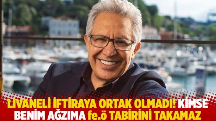 Livaneli iftiraya ortak olmadı! Kimse benim ağzıma fe.ö tabirini takamaz
