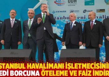 İstanbul Havalimanı işletmecisinin kredi borcuna öteleme ve faiz indirimi