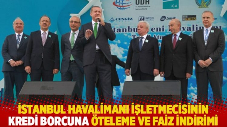 İstanbul Havalimanı işletmecisinin kredi borcuna öteleme ve faiz indirimi