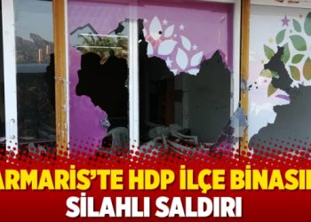 Marmaris’te HDP ilçe binasına silahlı saldırı