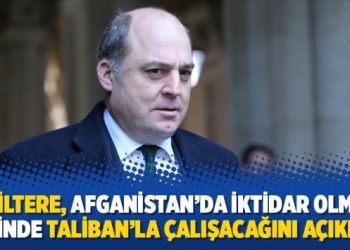 İngiltere, Afganistan’da iktidar olması halinde Taliban’la çalışacağını açıkladı