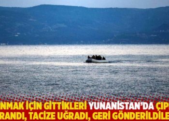 Sığınmak için gittikleri Yunanistan’da çıplak arandı, tacize uğradı, geri gönderildiler