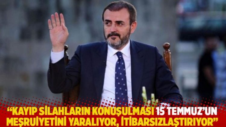 “Kayıp silahların konuşulması 15 Temmuz’un meşruiyetini yaralıyor, itibarsızlaştırıyor”