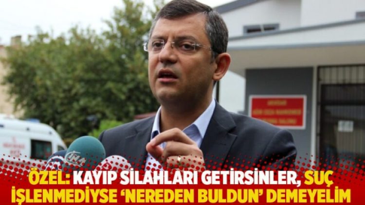 “Kayıp silahları getirsinler, suç işlenmediyse ‘nereden buldun’ demeyelim”