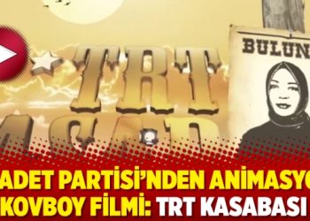 Saadet Partisi’nden animasyon kovboy filmi: TRT Kasabası