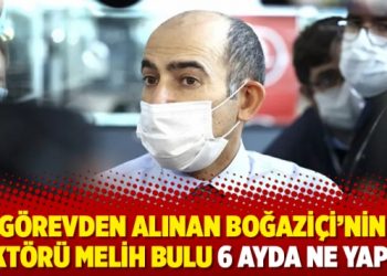 Görevden alınan Boğaziçi’nin rektörü Melih Bulu 6 ayda ne yaptı?
