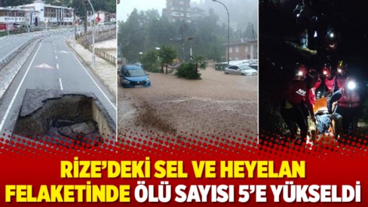 Rize’deki sel ve heyelan felaketinde ölü sayısı 5’e yükseldi