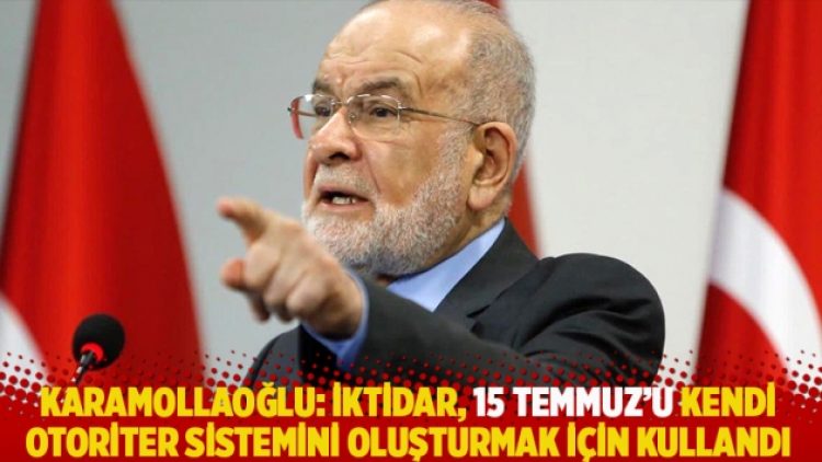 Karamollaoğlu: İktidar 15 Temmuz’u kendi otoriter sistemini oluşturmak için kullandı