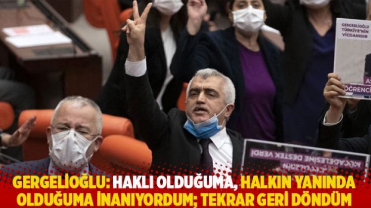 Gergerlioğlu: Haklı olduğuma, halkın yanında olduğuma inanıyordum; tekrar geri döndüm