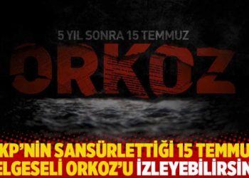 AKP’nin sansürlettiği 15 Temmuz belgeseli Orkoz’u izleyebilirsiniz