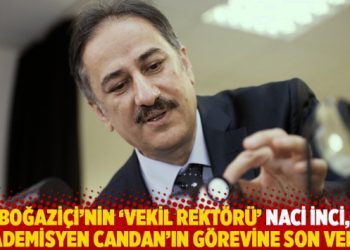 Boğaziçi’nin ‘vekil rektörü’ İnci, akademisyen Can Candan’ın görevine son verdi!