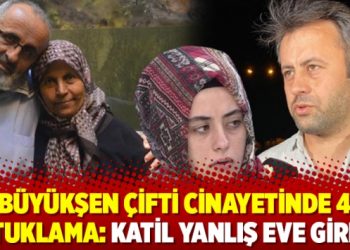 Büyükşen çifti cinayetinde 4 tutuklama: Katil yanlış eve girmiş