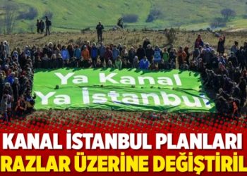Kanal İstanbul planları itirazlar üzerine değiştirildi