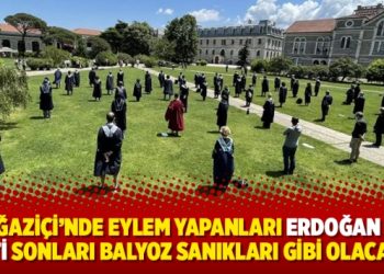 “Boğaziçi’nde eylem yapanları Erdoğan not etti sonları Balyoz sanıkları gibi olacak”
