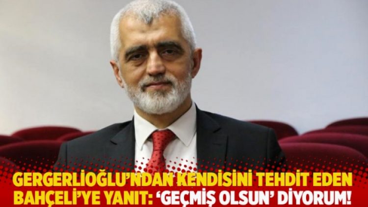 Gergerlioğlu’ndan kendisini tehdit eden Bahçeli’ye yanıt: ‘Geçmiş olsun’ diyorum!