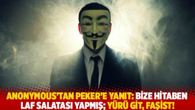 Anonymous’tan Peker’e yanıt: Bize hitaben laf salatası yapmış; ‘Yürü git, faşist’