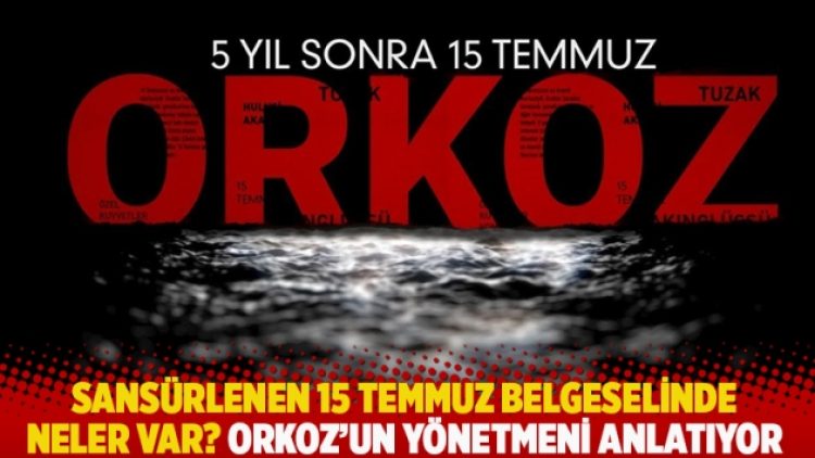 Orkoz’un yönetmeni anlatıyor: Sansürlenen 15 Temmuz belgeselinde neler var?