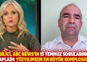 Bilici, ABC News’in 15 Temmuz sorularını cevapladı: Yüzyılımızın en büyük komplosudur