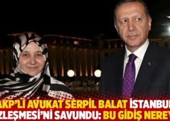 AKP’li avukat Serpil Balat İstanbul Sözleşmesi’ni savundu: Bu gidiş nereye?