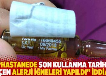 “Hastanede son kullanma tarihi geçen alerji iğneleri yapıldı” iddiası
