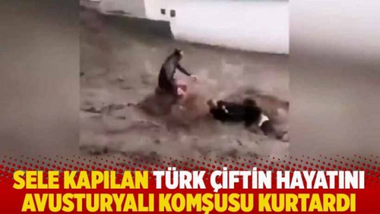 Sele kapılan Türk çiftin hayatını Avusturyalı komşusu kurtardı