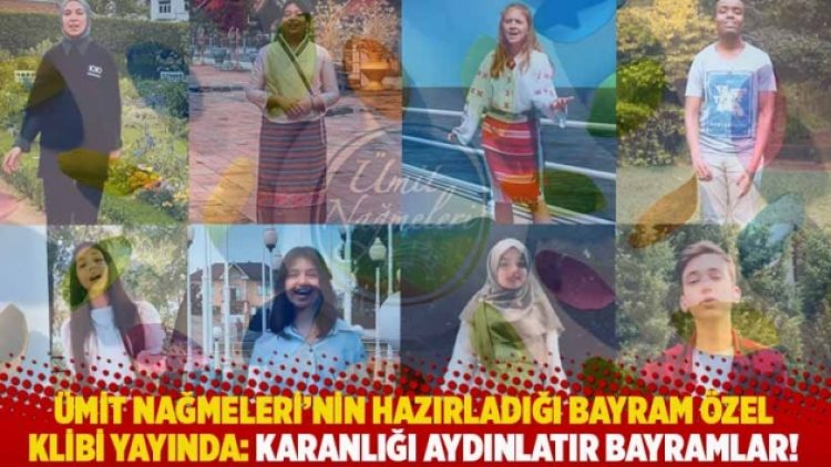 Ümit Nağmeleri’nin hazırladığı bayram özel klibi yayında: Karanlığı aydınlatır bayramlar!