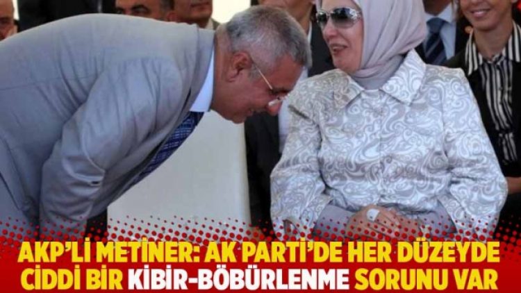 AKP’li Metiner: AK Parti’de her düzeyde ciddi bir kibir-böbürlenme sorunu var