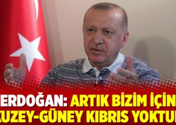 Erdoğan: Artık bizim için kuzey-güney Kıbrıs yoktur