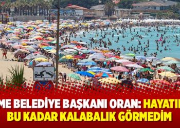 Çeşme Belediye Başkanı Oran: Hayatımda bu kadar kalabalık görmedim