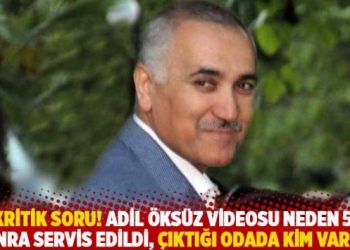 İki kritik soru! Adil Öksüz videosu neden 5 yıl sonra servis edildi, çıktığı odada kim vardı?