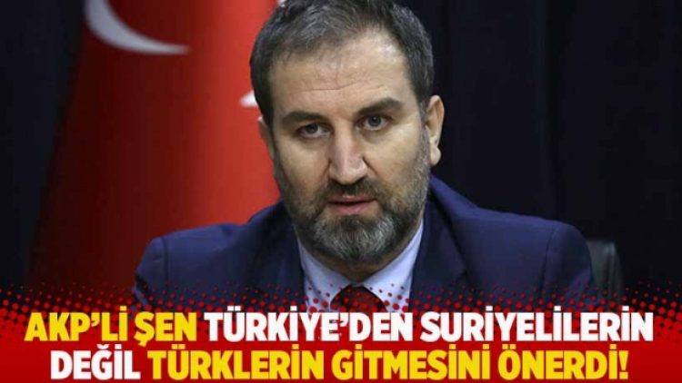 AKP’li Şen Türkiye’den Suriyelilerin değil Türklerin gitmesini önerdi!