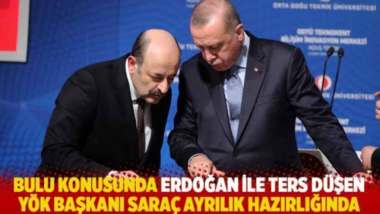 Bulu konusunda Erdoğan ile ters düşen YÖK Başkanı Saraç ayrılık hazırlığında