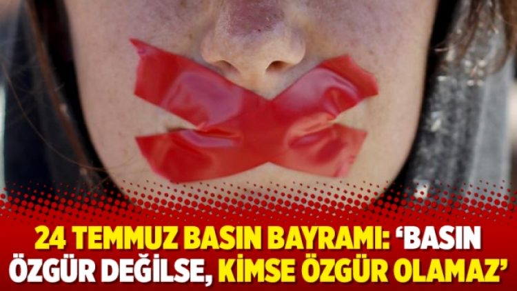 24 Temmuz Basın Bayramı: ‘Basın özgür değilse, kimse özgür olamaz’