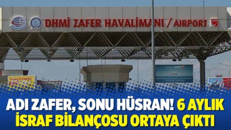 Adı Zafer, sonu hüsran! 6 aylık israf bilançosu ortaya çıktı