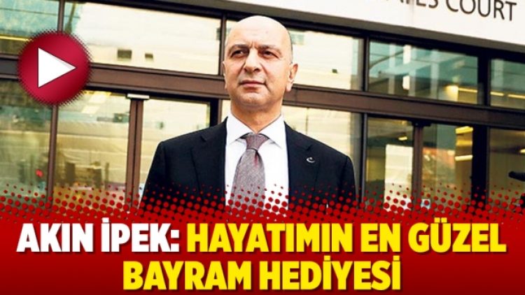 Akın İpek: Hayatımın en güzel bayram hediyesi