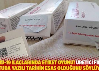 Covid-19 ilaçlarında etiket oyunu! Üretici firma kutuda yazılı tarihin esas olduğunu söylüyor