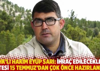 KHK’lı hakim Eyüp Sarı: İhraç edilecekler listesi 15 Temmuz’dan çok önce hazırlanmış