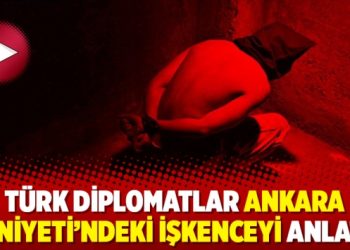 Türk diplomatlar Ankara Emniyeti’ndeki işkenceyi anlattı