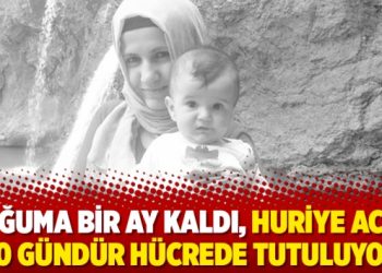 Doğuma bir ay kaldı, Huriye Acun 20 gündür hücrede tutuluyor