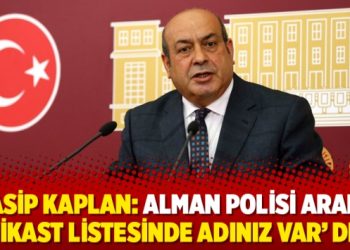 Hasip Kaplan: Alman polisi aradı, ‘Suikast listesinde adınız var’ dedi